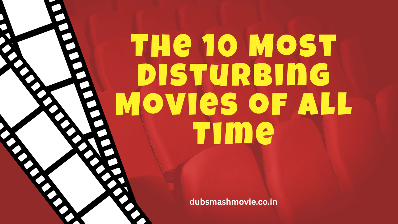 The 10 Most Disturbing Movies of All Time You’ll Never Forget
