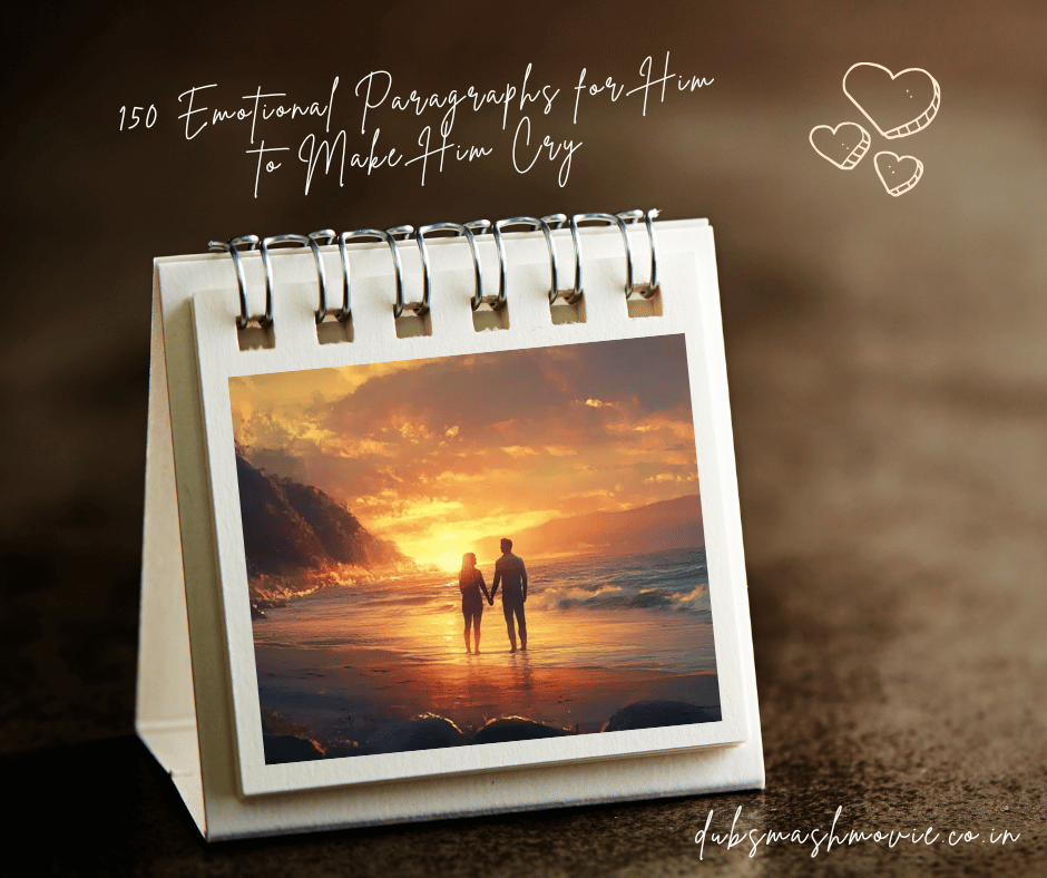 Discover 150 emotional paragraphs for him to make him cry. Express your deepest love, gratitude, and affection with heart-melting words that touch his soul.